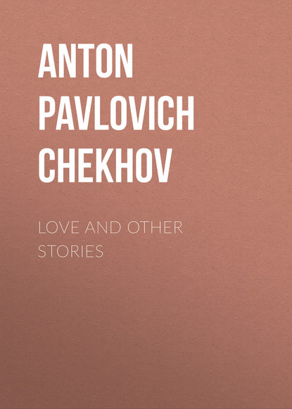 Love and Other Stories — Антон Чехов