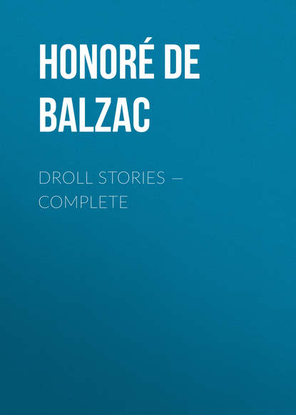 Droll Stories – Complete — Оноре де Бальзак