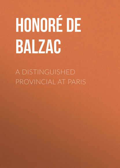 A Distinguished Provincial at Paris — Оноре де Бальзак