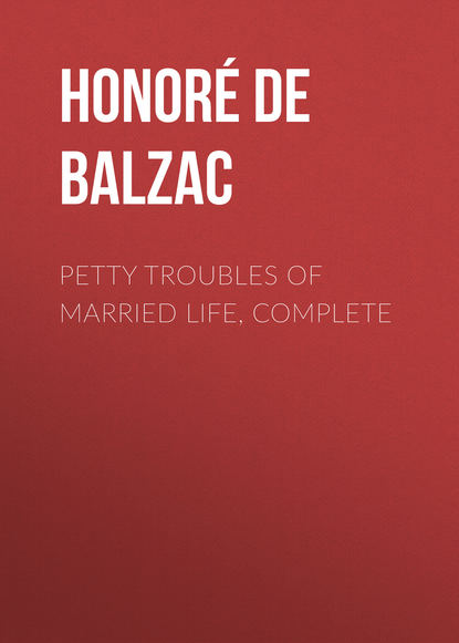 Petty Troubles of Married Life, Complete — Оноре де Бальзак