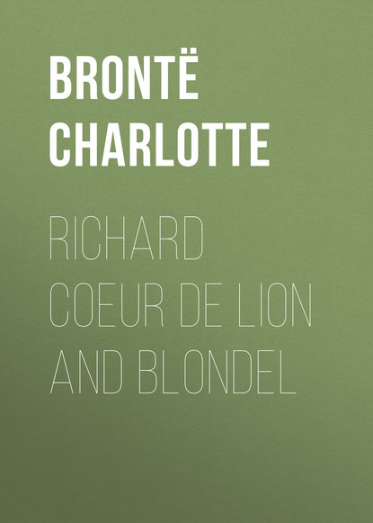 Richard Coeur de Lion and Blondel — Шарлотта Бронте