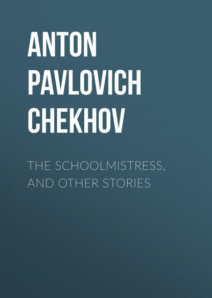 The Schoolmistress, and Other Stories — Антон Чехов