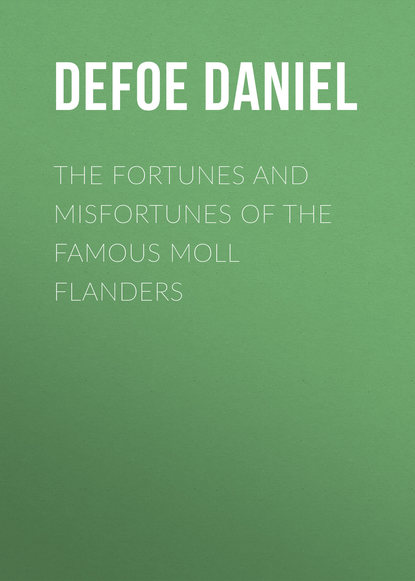 The Fortunes and Misfortunes of the Famous Moll Flanders - Даниэль Дефо