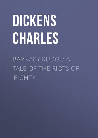 Barnaby Rudge: A Tale of the Riots of 'Eighty - Чарльз Диккенс