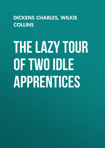 The Lazy Tour of Two Idle Apprentices - Чарльз Диккенс