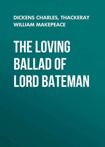 The Loving Ballad of Lord Bateman - Чарльз Диккенс