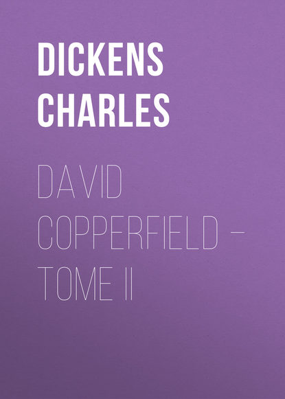 David Copperfield – Tome II - Чарльз Диккенс