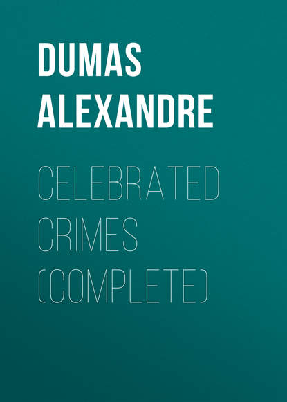 Celebrated Crimes (Complete) - Александр Дюма