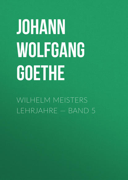 Wilhelm Meisters Lehrjahre — Band 5 - Иоганн Вольфганг фон Гёте