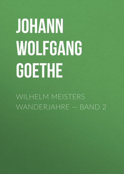 Wilhelm Meisters Wanderjahre — Band 2 - Иоганн Вольфганг фон Гёте