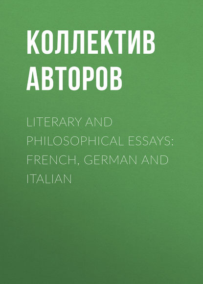 Literary and Philosophical Essays: French, German and Italian - Коллектив авторов