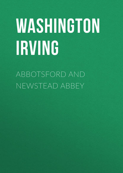 Abbotsford and Newstead Abbey — Вашингтон Ирвинг