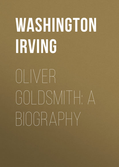 Oliver Goldsmith: A Biography — Вашингтон Ирвинг