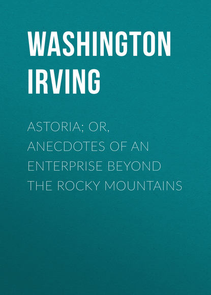 Astoria; Or, Anecdotes of an Enterprise Beyond the Rocky Mountains - Вашингтон Ирвинг