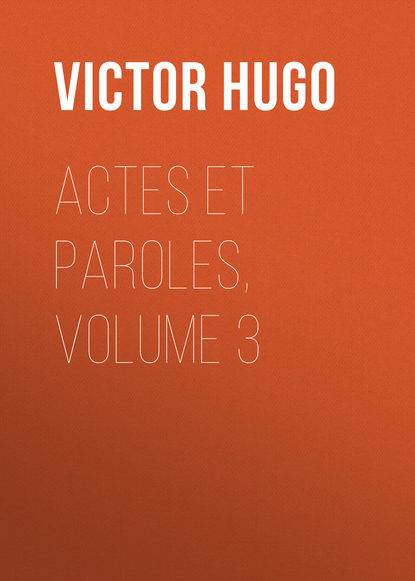 Actes et Paroles, Volume 3 - Виктор Мари Гюго