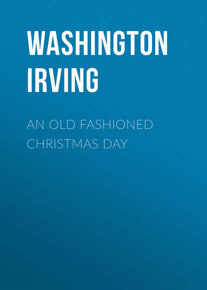 An Old Fashioned Christmas Day — Вашингтон Ирвинг