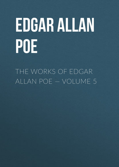 The Works of Edgar Allan Poe – Volume 5 - Эдгар Аллан По