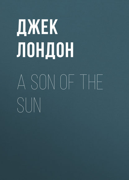 A Son Of The Sun - Джек Лондон