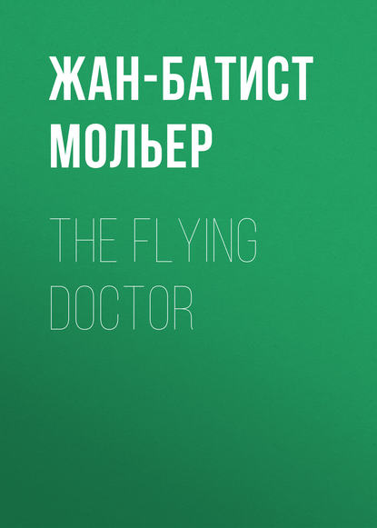 The Flying Doctor — Мольер (Жан-Батист Поклен)