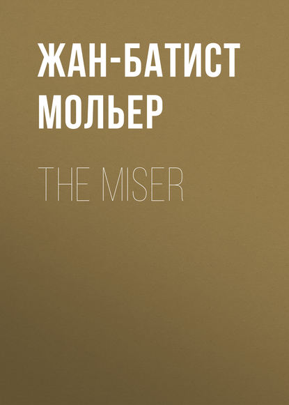 The Miser — Мольер (Жан-Батист Поклен)