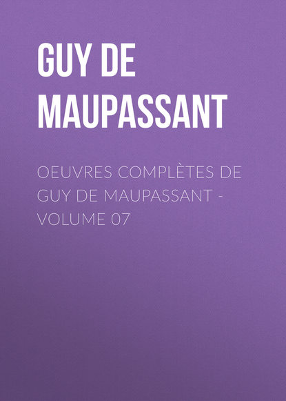 Oeuvres compl?tes de Guy de Maupassant - volume 07 - Ги де Мопассан