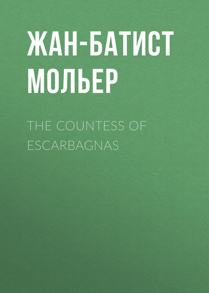 The Countess of Escarbagnas - Мольер (Жан-Батист Поклен)