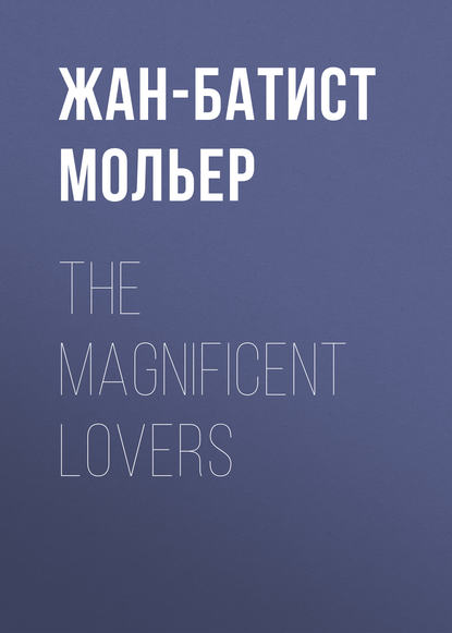 The Magnificent Lovers - Мольер (Жан-Батист Поклен)