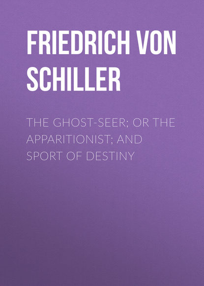 The Ghost-Seer; or the Apparitionist; and Sport of Destiny - Фридрих Шиллер