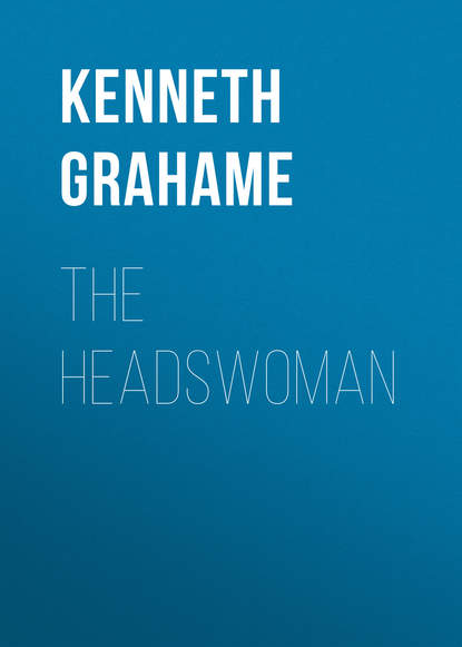 The Headswoman — Кеннет Грэм