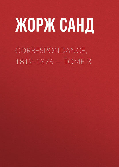 Correspondance, 1812-1876. Tome 3 - Жорж Санд