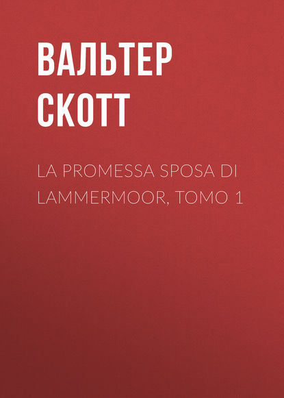 La promessa sposa di Lammermoor, Tomo 1 - Вальтер Скотт