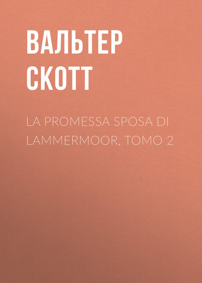 La promessa sposa di Lammermoor, Tomo 2 — Вальтер Скотт