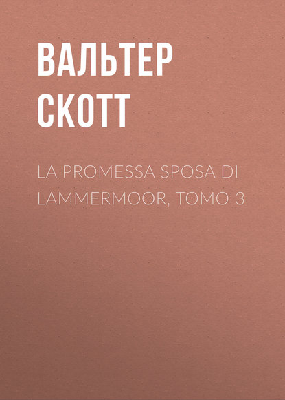 La promessa sposa di Lammermoor, Tomo 3 — Вальтер Скотт