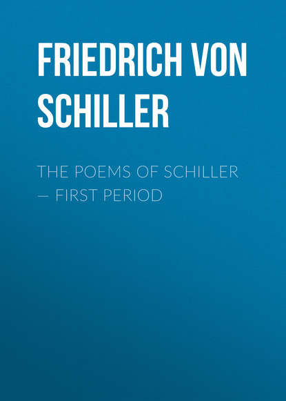 The Poems of Schiller — First period - Фридрих Шиллер