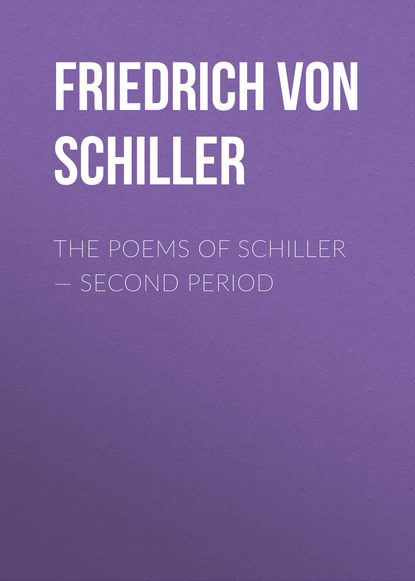 The Poems of Schiller – Second period - Фридрих Шиллер