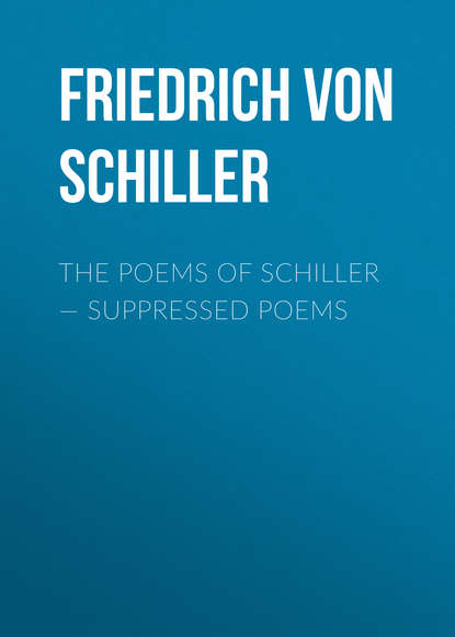 The Poems of Schiller — Suppressed poems - Фридрих Шиллер