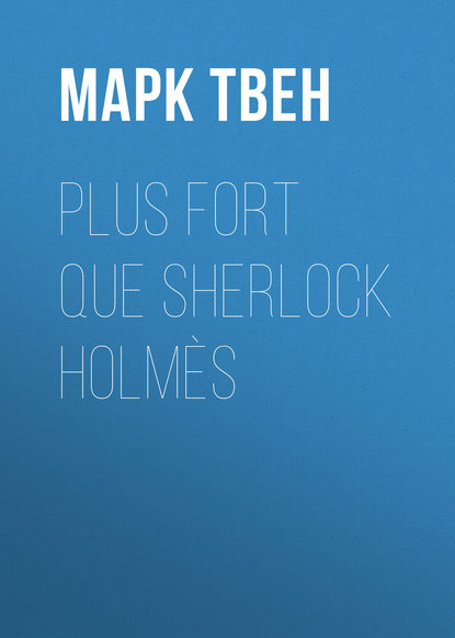 Plus fort que Sherlock Holm?s - Марк Твен