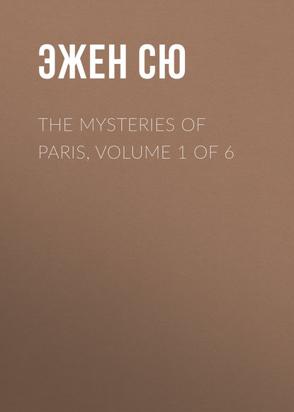 The Mysteries of Paris, Volume 1 of 6 - Эжен Сю