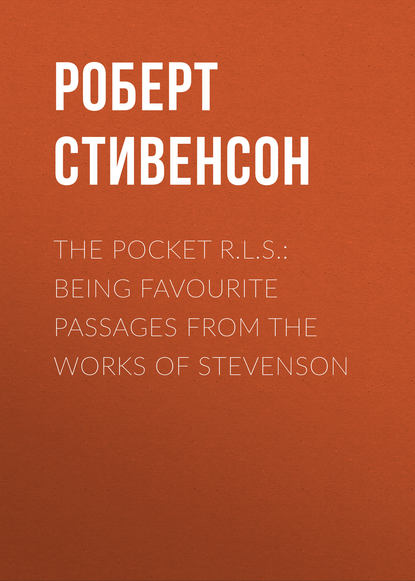 The Pocket R.L.S.: Being Favourite Passages from the Works of Stevenson - Роберт Льюис Стивенсон