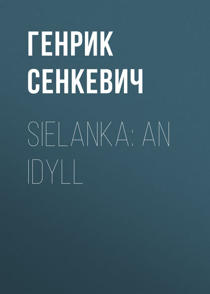 Sielanka: An Idyll - Генрик Сенкевич