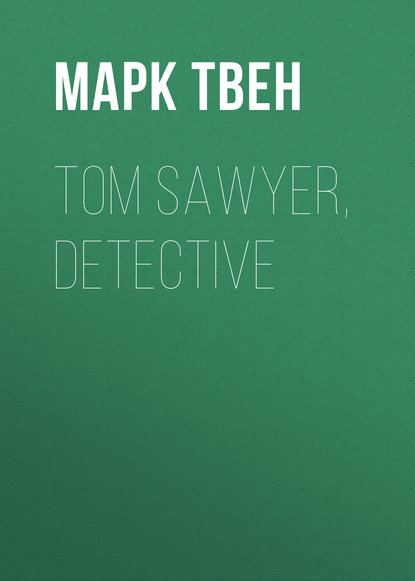 Tom Sawyer, Detective — Марк Твен