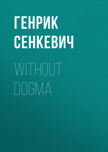 Without Dogma - Генрик Сенкевич