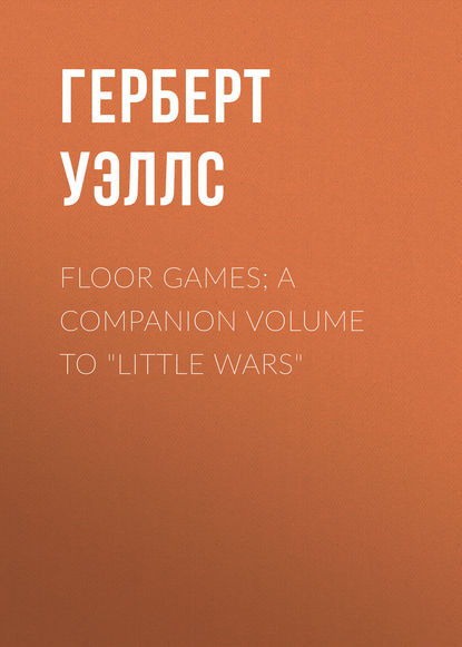 Floor Games; a companion volume to Little Wars - Герберт Уэллс