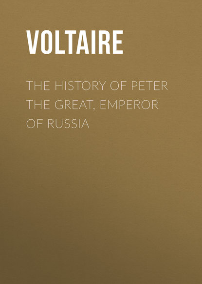 The History of Peter the Great, Emperor of Russia — Вольтер