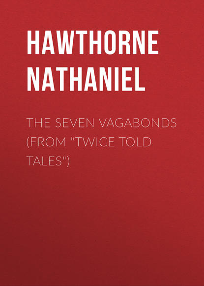 The Seven Vagabonds (From Twice Told Tales) — Натаниель Готорн