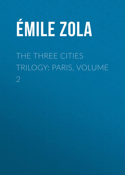 The Three Cities Trilogy: Paris, Volume 2 - Эмиль Золя