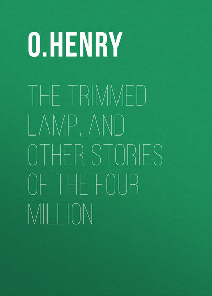 The Trimmed Lamp, and other Stories of the Four Million — О. Генри