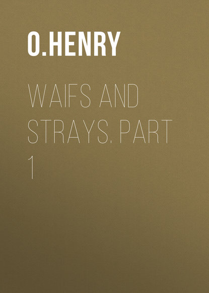 Waifs and Strays. Part 1 — О. Генри