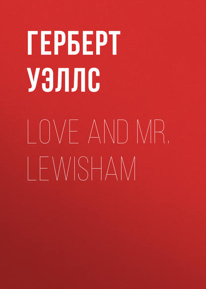 Love and Mr. Lewisham - Герберт Уэллс