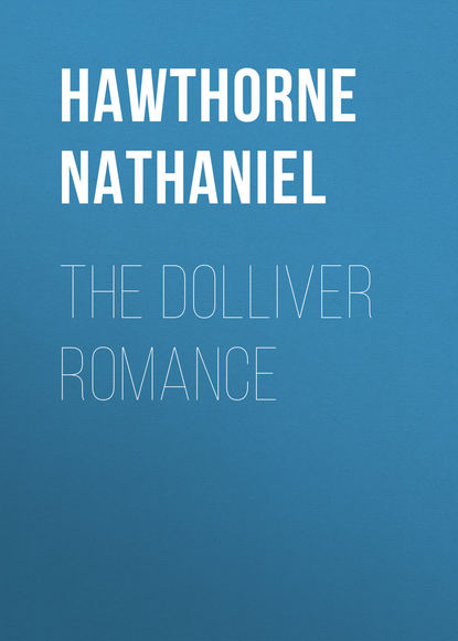 The Dolliver Romance - Натаниель Готорн